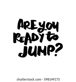 Are you ready to jump?Hand lettering. vector illustration