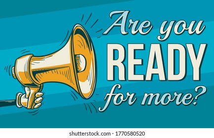 Are you ready for more - sign with megaphone