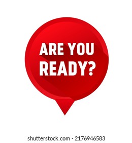 Are you ready on speech bubble. Flat style vector illustration.