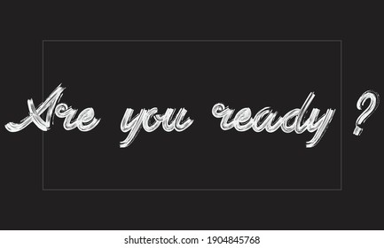 Are you ready Paint Brush hand written phrase black Text Typography script letter decorative font drawn on the White background