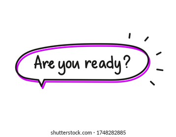 Are you ready question. Handwritten lettering illustration. Black vector text in a pink neon speech bubble. Simple outline marker style