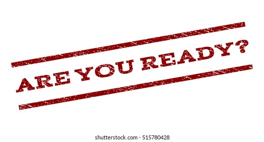 Are You Ready Question watermark stamp. Text caption between parallel lines with grunge design style. Rubber seal stamp with dust texture. Vector dark red color ink imprint on a white background.