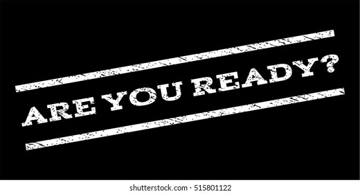Are You Ready Question watermark stamp. Text tag between parallel lines with grunge design style. Rubber seal stamp with dirty texture. Vector white color ink imprint on a black background.