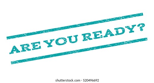 Are You Ready Question watermark stamp. Text caption between parallel lines with grunge design style. Rubber seal stamp with dust texture. Vector cyan color ink imprint on a white background.