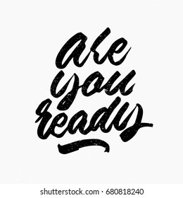 Are you ready quote. Ink hand lettering. Modern brush calligraphy. Handwritten phrase. Inspiration graphic design typography element. Cute simple vector sign.