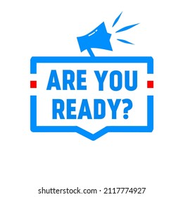 Are you ready - sign with megaphone. Flat style Vector illustration isolated on white background