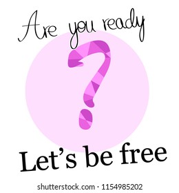 Are you ready - slogan isolated on white background.For web site, banner, poster, label and placard. Lets be free - slogan useful for cover and print materials.Creative art concept,vector illustration
