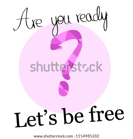 Are you ready - slogan isolated on white background.For web site, banner, poster, label and placard. Lets be free - slogan useful for cover and print materials.Creative art concept,vector illustration