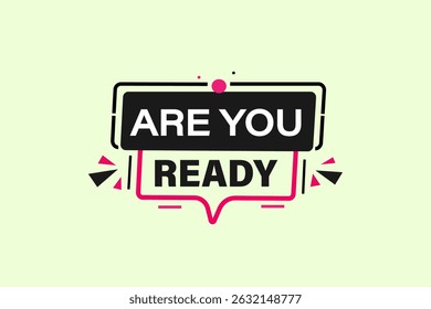 Are you ready, text web template. web button, application Design, Element, learn, apply now, template, accept cookies design, level, sign, speech, bubble  banner, white background. 
