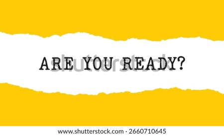 ARE YOU READY text with yellow torn paper background