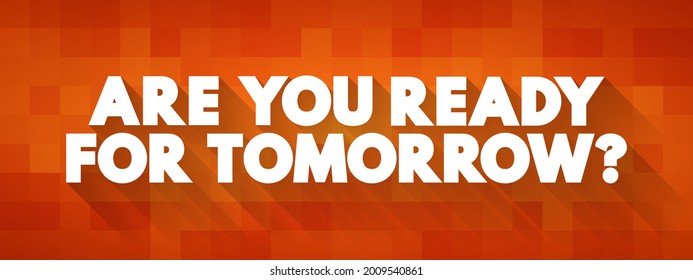 Are You Ready For Tomorrow question text quote, concept background