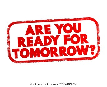 Are You Ready For Tomorrow question text stamp, concept background