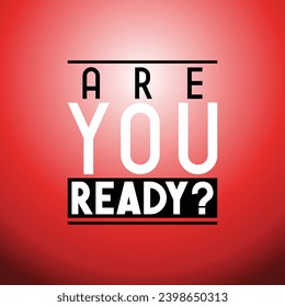 Are you ready - typographical inspirational quote