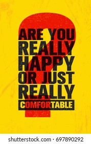 Are You Really Happy Or Just Really Comfortable? Inspiring Creative Motivation Quote Poster Template. Vector Typography Banner Design Concept On Grunge Texture Rough Background