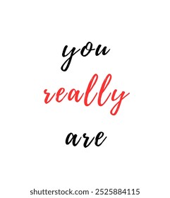 you really are inspirational and motivational quotes, typography, fashion, art, designs: for prints, posters, cards, t shirt, coffee mug hoodies etc.