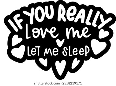 if you really love me let me sleep valentines day black vector graphic design and cut file