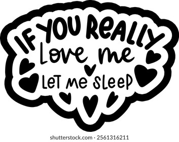 if you really love me let me sleep valentines day black vector graphic design and cut file