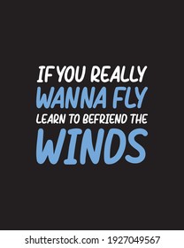 If you really wanna fly learn to befriend the winds. Hand drawn typography poster design. Premium Vector.