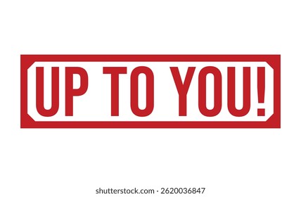 UP TO YOU! Red rubber stamp on white background. UP TO YOU! stamp sign. UP TO YOU! stamp.