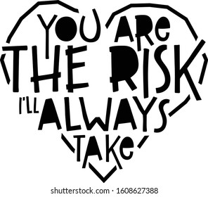 You are the risk I’ll always take, Romantic message.