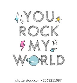 YOU ROCK MY WORLD, Graphic design print t-shirts fashion, illustration, vector, posters, cards, stickers, mug