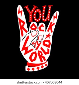 You Rock My World - Poster Design. Rock And Roll Hand Sign With Unique Hand Drawn Typography Design. Lettering Illustration, Concept For Greeting Card, T-shirt Design, Cover. Editable 100% Vector. 