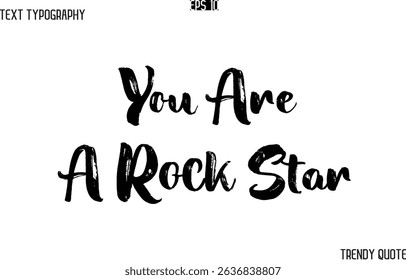 You Are A Rock Star  Grunge Text Typography Trendy Slogan For T-Shirt Designs
