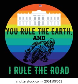 You Rule The Earth. And I Rule The Road