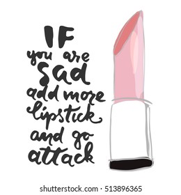 If you are sad, add more lipstick and attack. Motivational fashion quotes set. T-shirt printing design, typography graphics.