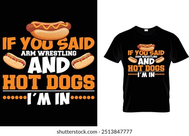 If You Said Arm Wrestling And Hot Dogs I'm In Hotdog T shirt 