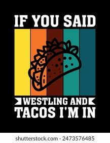 If You Said Westling And Tacos I'm In Tacos t shirt design