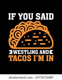 If You Said Westling And Tacos I'm In Tacos t shirt design