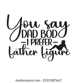 you say dad bod background inspirational positive quotes, motivational, typography, lettering design