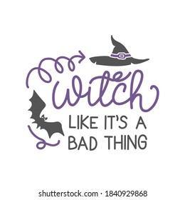 You say Witch, like it's a bad thing - Halloween quote on white background with broom and witch hat. Good for t-shirt, mug, scrap booking, gift, printing press. Holiday quotes. Witch's hat, broom.