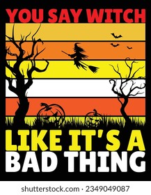 You say witch like it's a bad thing hallowen print template t shirt design