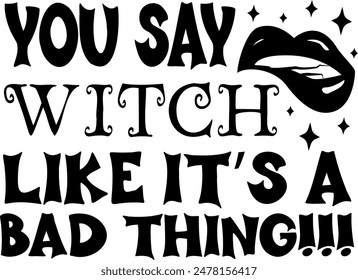 You say witch like it's a bad thing. Adult Halloween quotes. Vector illustration
