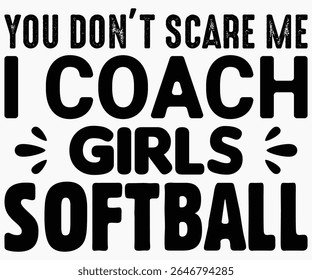 You Don’t Scare Me I Coach Girls Svg,Coach Svg,Water Bottles Svg,Basketball Gift Svg,Baseball Svg,Volleyball Svg,Season Gift Svg,Coach Gift from team Svg,Soccer Coach Svg,Cut File,Saying,T-shirt