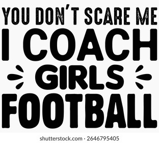 You Don’t Scare Me I Coach Girls Svg,Coach Svg,Water Bottles Svg,Basketball Gift Svg,Baseball Svg,Volleyball Svg,Season Gift Svg,Coach Gift from team Svg,Soccer Coach Svg,Cut File,Saying,T-shirt