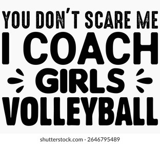 You Don’t Scare Me I Coach Girls Svg,Coach Svg,Water Bottles Svg,Basketball Gift Svg,Baseball Svg,Volleyball Svg,Season Gift Svg,Coach Gift from team Svg,Soccer Coach Svg,Cut File,Saying,T-shirt