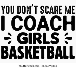 You Don’t Scare Me I Coach Girls Svg,Coach Svg,Water Bottles Svg,Basketball Gift Svg,Baseball Svg,Volleyball Svg,Season Gift Svg,Coach Gift from team Svg,Soccer Coach Svg,Cut File,Saying,T-shirt