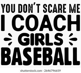 You Don’t Scare Me I Coach Girls Svg,Coach Svg,Water Bottles Svg,Basketball Gift Svg,Baseball Svg,Volleyball Svg,Season Gift Svg,Coach Gift from team Svg,Soccer Coach Svg,Cut File,Saying,T-shirt