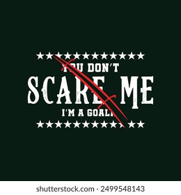 You Don’t Scare Me, I’m a Goalie. Soccer and Football. Sports Vector Illustration quote. Design for female t shirt, print, gift card, label sticker, mug design, POD.