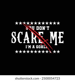 You Don’t Scare Me, I’m a Goalie. Soccer and Football. Sports Vector Illustration quote. Design for t shirt, print, gift card, label sticker, mug design, POD.