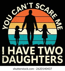 you can’t scare me i have two daughters t-shirt design 
