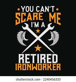 You Can’t Scare Me I’m A Retired Ironworker