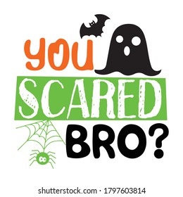 You Scared Bro Halloween vector design.