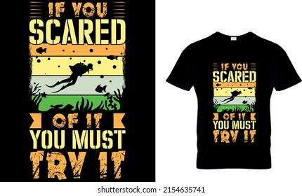 IF YOU SCERED OF IT YOU MUST TRY IT Custom T-Shirt.