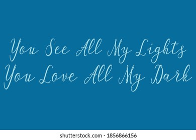 You See All My Lights You Love All My Dark Cursive Calligraphy Cyan Color Text On Blue Background