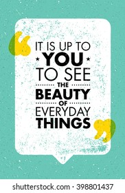 It Is Up To You To See The Beauty Of Everyday Things. Inspiring Creative Motivation Quote. Vector Typography Banner Design Concept 