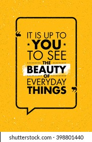 It Is Up To You To See The Beauty Of Everyday Things. Inspiring Creative Motivation Quote. Vector Typography Banner Design Concept 